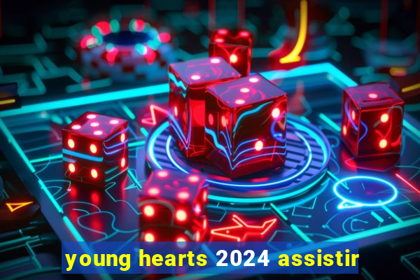 young hearts 2024 assistir