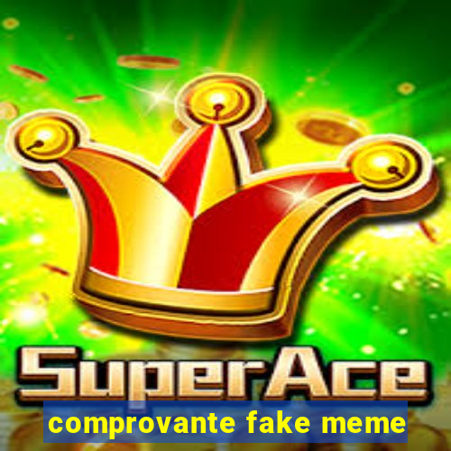 comprovante fake meme