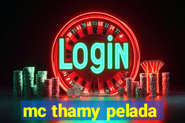 mc thamy pelada